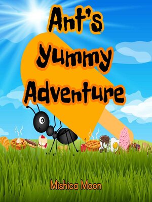 cover image of Ant's Yummy Adventure